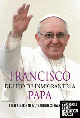 Francisco, de hijo de inmigrantes a papa