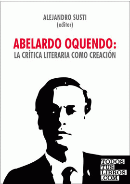 ABELARDO OQUENDO: LA CR¡TICA LITERARIA COMO CREACI¢N