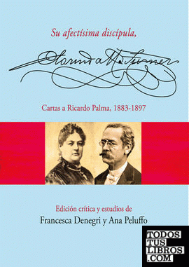 SU AFECT¡SIMA DISC¡PULA, CLORINDA MATTO DE TURNER. CARTAS A RICARDO PALMA, 1883-