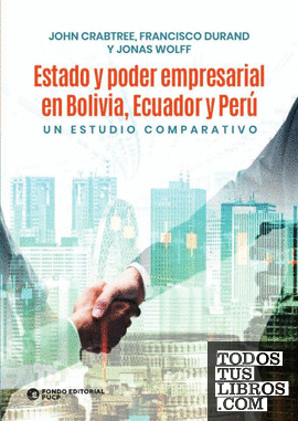 Estado y poder empresarial en bolivia, ecuador y perú