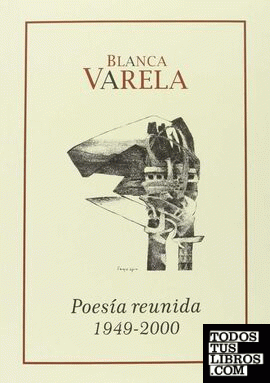 BLANCA VARELA POESIA REUNIDA 1949-2000