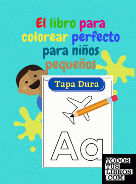 El libro para colorear perfecto para niños pequeños - TAPA DURA