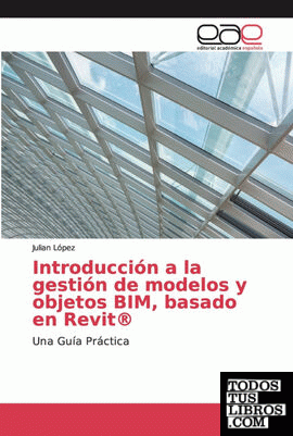 Introducción a la gestión de modelos y objetos BIM, basado en Revit®