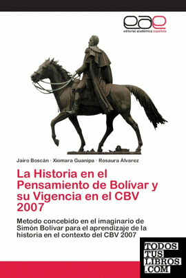 La Historia en el Pensamiento de Bolívar y su Vigencia en el CBV 2007