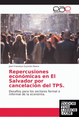 Repercusiones económicas en El Salvador por cancelación del TPS.