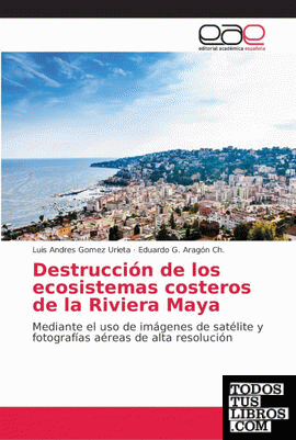 Destrucción de los ecosistemas costeros de la Riviera Maya