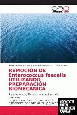 REMOCIÓN DE Enterococcus faecalis UTILIZANDO PREPARACIÓN BIOMECÁNICA