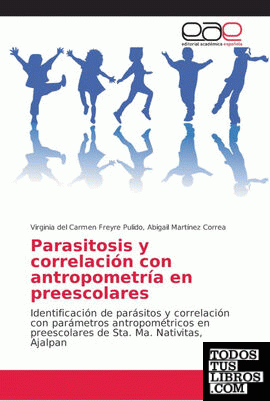 Parasitosis Y Correlaci N Con Antropometr A En Preescolares De Abigail