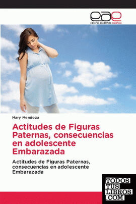 Actitudes de Figuras Paternas, consecuencias en adolescente Embarazada