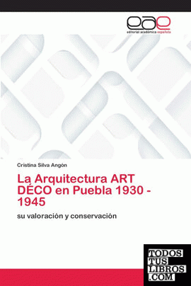 La Arquitectura ART DÉCO en Puebla 1930 - 1945