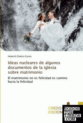 Ideas nucleares de algunos documentos de la iglesia sobre matrimonio