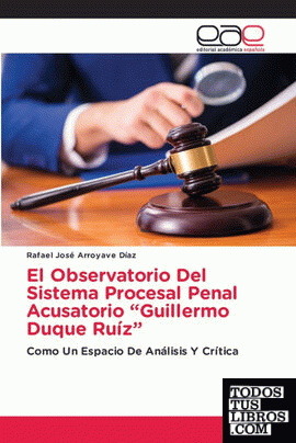 El Observatorio Del Sistema Procesal Penal Acusatorio "Guillermo Duque Ruíz"
