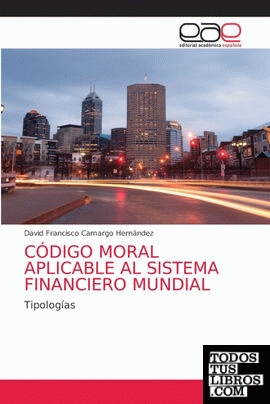 CÓDIGO MORAL APLICABLE AL SISTEMA FINANCIERO MUNDIAL