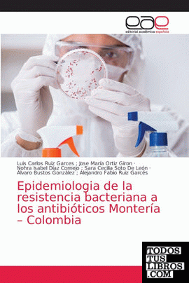 Epidemiologia de la resistencia bacteriana a los antibióticos Montería - Colombi