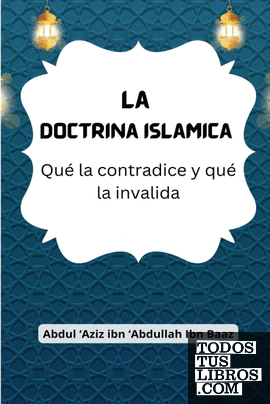 La Doctrina Islámica (Qué la contradice y qué la invalida)