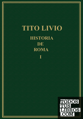 Historia de Roma desde la fundación de la ciudad (=Ab urbe condita). Vol. I, Libros I y II
