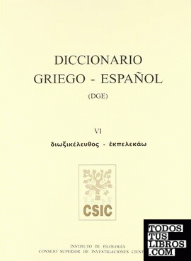 Diccionario griego-español (DGE). Tomo VI (Dioxikeleuthos-Ekpelekao)
