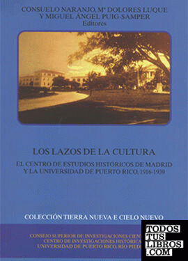 Los lazos de la cultura : el Centro de Estudios Históricos de Madrid y la Universidad de Puerto Rico (1916-1939)