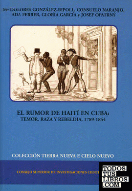 El rumor de Haití en Cuba : temor, raza y rebeldía (1789-1844)