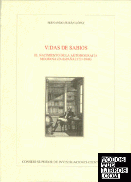 Vidas de sabios : el nacimiento de la autobiografía moderna en España (1733-1848)
