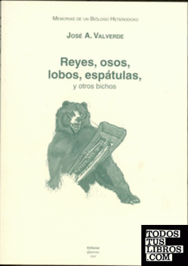 Memorias de un biólogo heterodoxo. Tomo VI. Reyes, osos, lobos, espátulas y otro