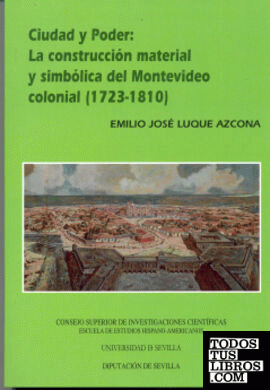 Ciudad y poder: la construcción material y simbólica del Montevideo colonial (17