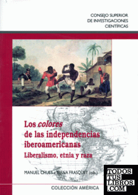 Los colores de las independencias iberoamericanas : liberalismo,  etnia y raza