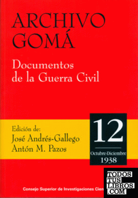 Archivo Gomá. Documentos de la Guerra Civil. Vol. 12  (Octubre-Diciembre 1938)