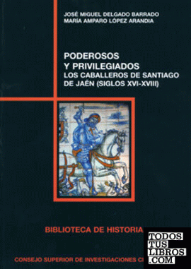 Poderosos y privilegiados : los Caballeros de Santiago de Jaén (siglos XVI-XVIII)