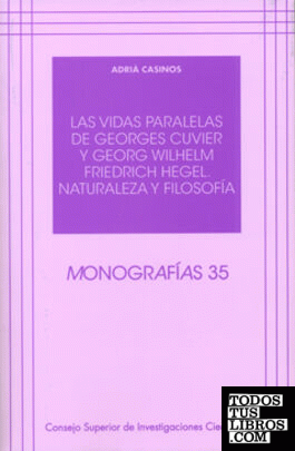 Las vidas paralelas de Georges Cuvier y Georg Wilhelm Friedrich Hegel : naturaleza y filosofía
