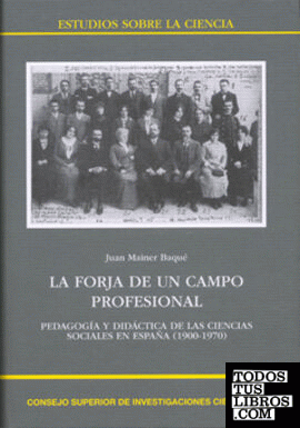 La forja de un campo profesional : pedagogía y didáctica  de las ciencias sociales en España (1900-1970)