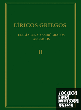 Líricos griegos : elegíacos y yambógrafos arcaicos (siglos VII-V a.C). Vol. II
