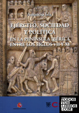 Ejército, sociedad y política en la Península ibérica entre los siglos VII y XI
