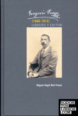 Gregorio Pueyo (1860-1913). Librero y editor