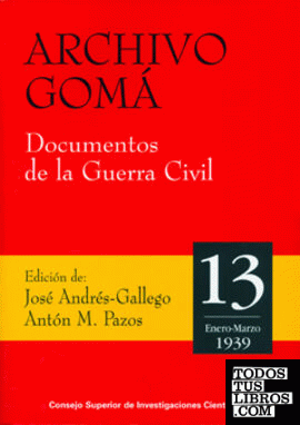 Archivo Gomá : documentos de la Guerra Civil. Vol 13 (enero-marzo 1939)