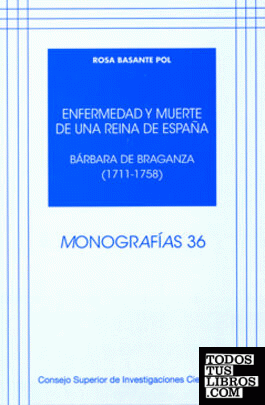 Enfermedad y muerte de una reina de España : Bárbara de Braganza (1711-1758)