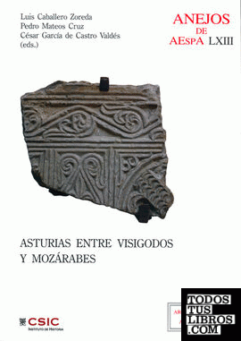 Asturias entre visigodos y mozárabes. (Visigodos y omeyas VI, Madrid 2010)