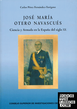 José María Otero Navascués : ciencia y Armada en la España del siglo XX