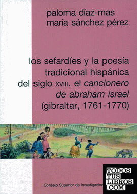 Los sefardíes y la poesía tradicional hispánica del siglo XVIII : el Cancionero de Abraham Israel (Gibraltar, 1761-1770)