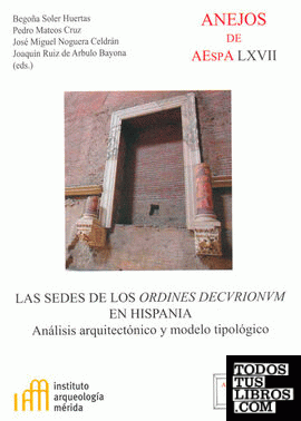 Las sedes de los Ordines Decurionum en Hispania : análisis arquitectónico y modelo tipológico