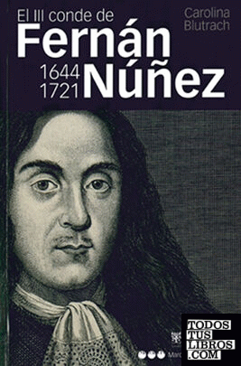 El III conde de Fernán Núñez (1644-1721) : vida y memoria de un hombre práctico