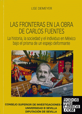 Las fronteras en la obra de Carlos Fuentes : la historia, la sociedad y el individuo en México bajo el prisma de un espejo deformante