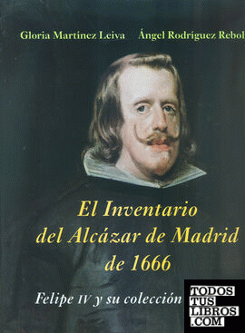 El inventario del Alcázar de Madrid de 1666: Felipe IV y su colección artística