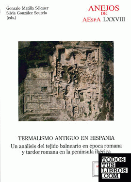 Termalismo antiguo en Hispania: un análisis del tejido balneario en época romana y tardorromana en la península ibérica