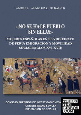 "No se hace pueblo sin ellas" : mujeres españolas en el virreinato de Perú : emigración y movilidad social (siglos XVI-XVII)