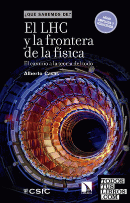El LHC y la frontera de la física : el camino a la teoría del todo