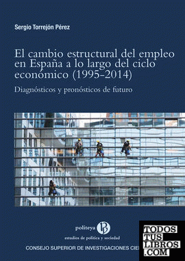 El cambio estructural del empleo en España a lo largo del ciclo económico (1995-2014) : diagnósticos y pronósticos de futuro