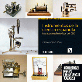 Instrumentos de la ciencia española : los aparatos históricos del CSIC