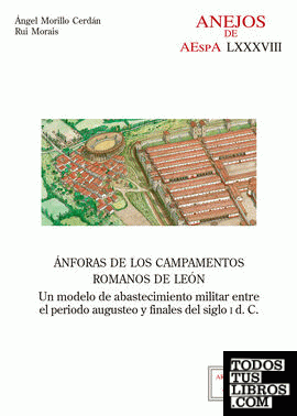 Ánforas de los campamentos romanos de León : un modelo de abastecimiento militar entre el periodo augusteo y finales del siglo I d.C.