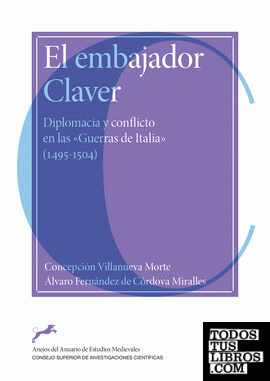 El embajador Claver : diplomacia y conflicto en las "Guerras de Italia" (1495-1504)